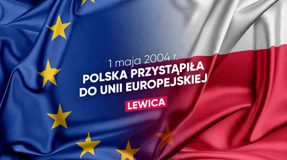 Banner z flagą Unii Europejskiej i flagą Polski, zawierający tekst „1 maja 2004 r. Polska przystąpiła do Unii Europejskiej” oraz czerwony prostokąt z napisem „LEWICA”.