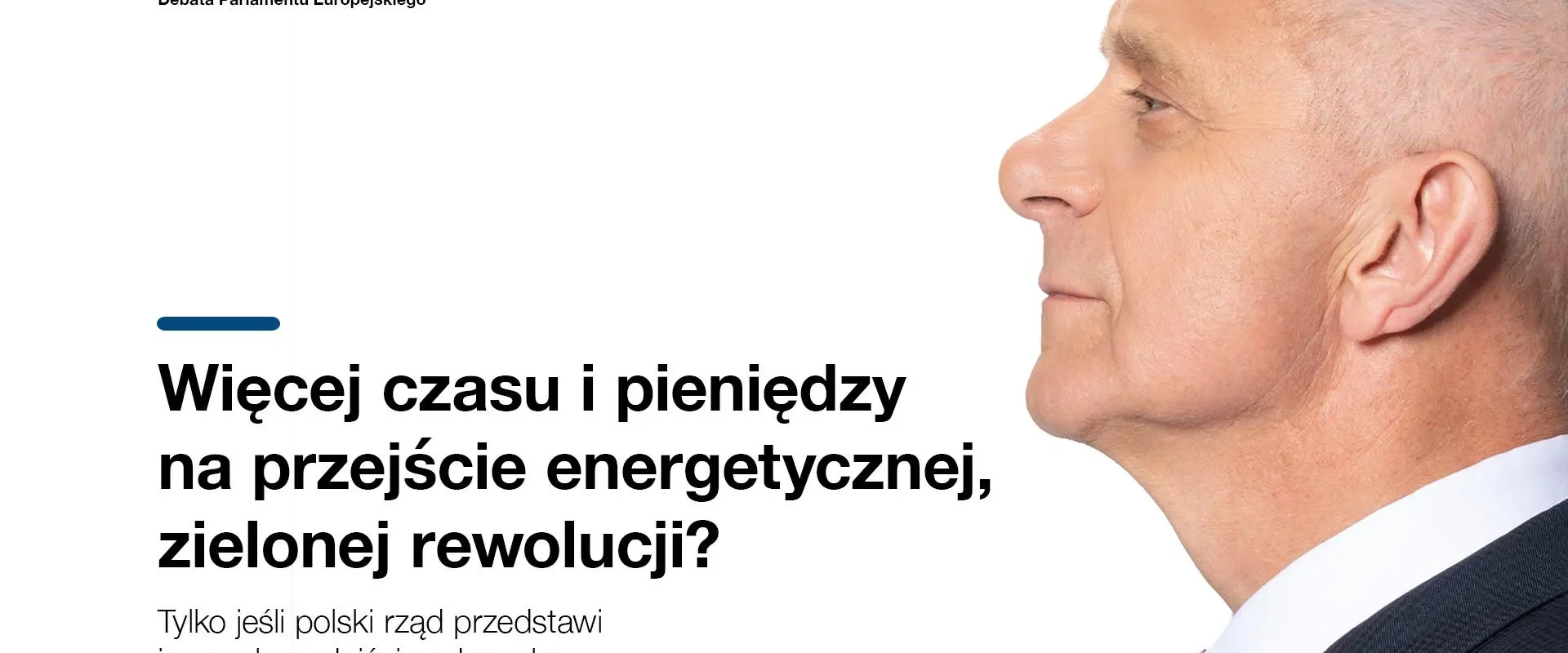 Profil mężczyzny w garniturze patrzącego w prawo na jasnym tle, obok duży nagłówek dotyczący większego czasu i pieniędzy na zieloną rewolucję energetyczną.