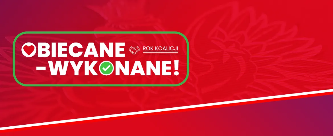 Baner polityczny na czerwonym tle z dużym napisem „OBIECANE – WYKONANE!” w białej czcionce, otoczonym zieloną obwódką, z ikoną serca po lewej i symbolem uścisku oraz napisem „ROK KOALICJI”.